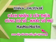 Cách nhân 2 lũy thừa cùng cơ số khác số mũ và bài tập vận dụng - Toán 6 chuyên đề